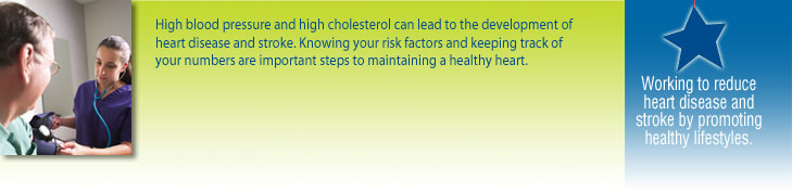 High blood pressure and high cholesterol can lead to the development of heart disease and stroke. Knowing your risk factors and keeping track of your numbers are important steps to maintaining a healthy heart.